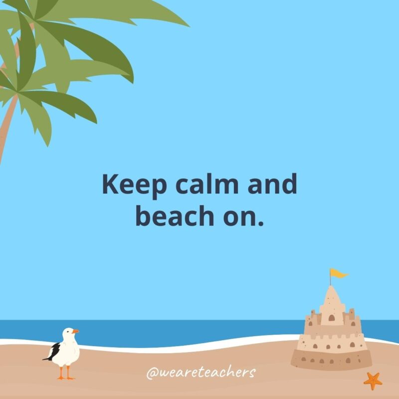 Keep calm and beach on.